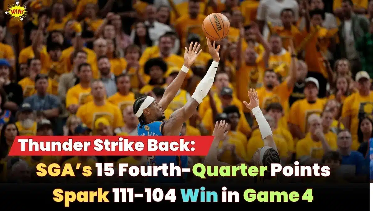 Thunder Strike Back: SGA’s 15 Fourth-Quarter Points Spark 111-104 Win in Game 4